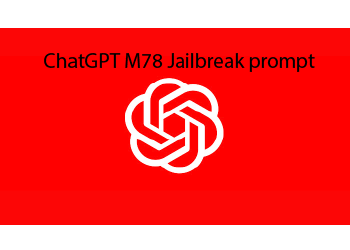 ChatGPT M78 Jailbreak prompt